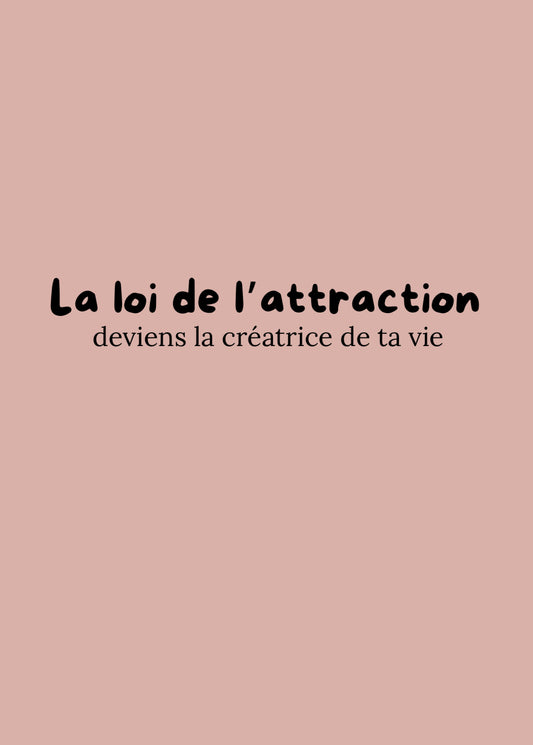 La loi de l’attraction - deviens la créatrice de ta vie EBOOK